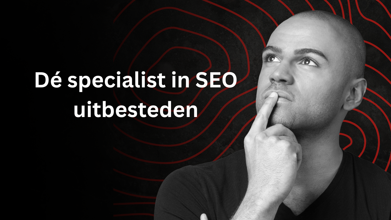 Dé specialist in SEO uitbesteden