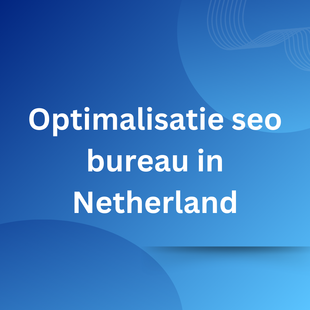 Optimalisatie seo bureau in Netherland