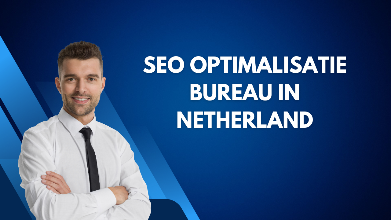 Seo optimalisatie bureau in Netherland